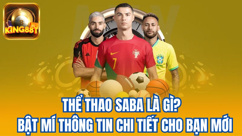 1-The-Thao-Saba-La-Gi-Bat-Mi-Thong-Tin-Chi-Tiet-Cho-Ban-Moi