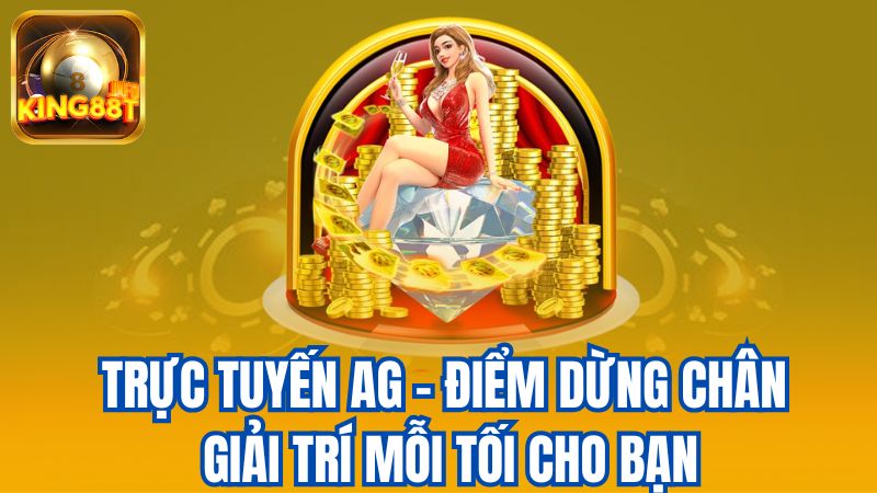 1-Truc-Tuyen-Ag-Diem-Dung-Chan-Giai-Tri-Moi-Toi-Cho-Ban