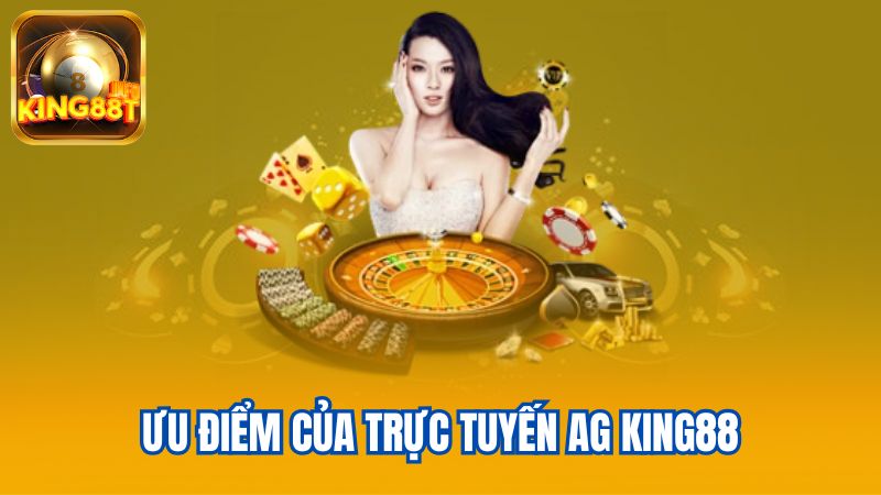 3-Uu-diem-cua-truc-tuyen-AG-KING88