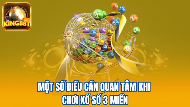 4-Mot-so-dieu-can-quan-tam-khi-choi-xo-so-3-mien