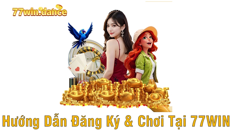 Hướng Dẫn Đăng Ký & Chơi Tại 77WIN